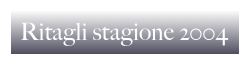 Ritagli stagione 2004